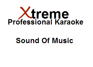 Xirreme

Professional Karaoke

Sound Of Music