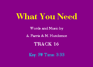 What You Need

Words and Munc by
A. Farris 6w M. Hummus

TRACK 16

Key FiiTime 333