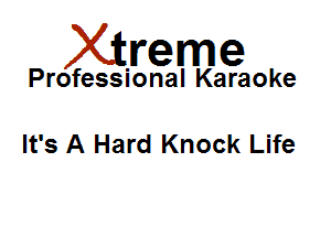 Xirreme

Professional Karaoke

It's A Hard Knock Life