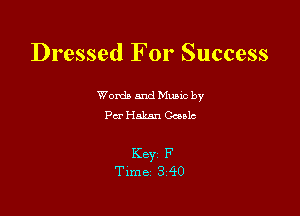 Dressed For Success

Worth and Mano by
PCT Haknn chlc

Key F
Time 340