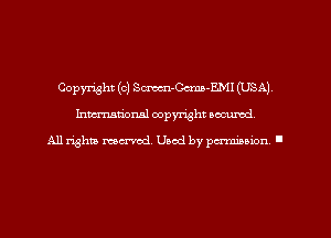 Copyright (c) Sm-Ccma-EMI (USA)
hman'oxml copyright secured,

All rights marred. Used by perminion '