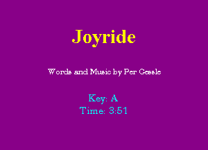 J oyride

Words and Music by Per Ccoalc

Key A
Timez 351