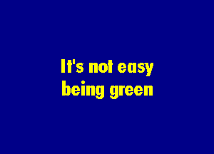 '5 no! easy

being green
