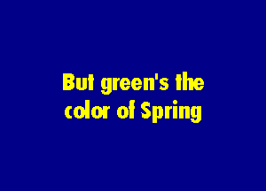 Bul green's lhe

(d0! of Spring