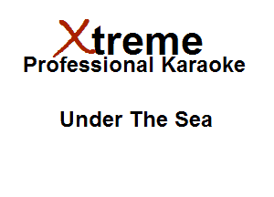 Xirreme

Professional Karaoke

Under The Sea