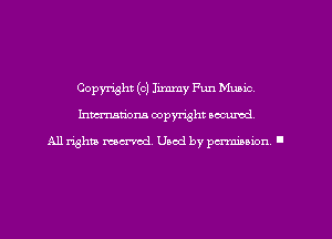 Copyright (c) Jimmy Fun Mums
hmmtiom copyright wcumd

A11 rightly mex-red, Used by pmnmuon '