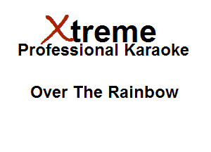 Xirreme

Professional Karaoke

Over The Rainbow