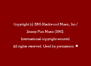 Copyright (c) EMI-Blsckwood Mubic, Incl
Jimmy Fun Music (9M1).
Inmarionsl copyright wcumd

All rights mea-md. Uaod by paminion '
