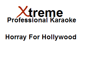 Xirreme

Professional Karaoke

Horray For Hollywood