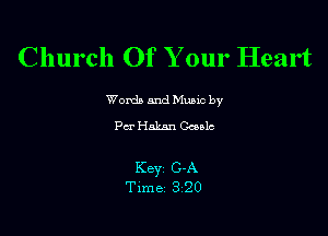 Church Of Your Heart

Worda and Muuc by
Per Hakan Oculc

KBYZ C-A
Time 3 20