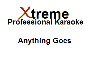 Xirreme

Professional Karaoke

Anything Goes