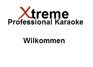 Xirreme

Professional Karaoke

Wilkommen