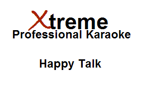 Xirreme

Professional Karaoke

Happy Talk