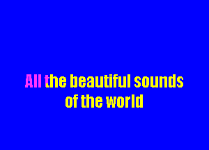 Ell the beautiful sounds
0f U18 world