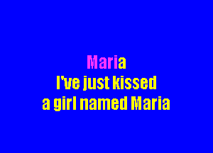 Maria

I'ueiustkissen
a girl named Maria