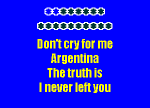 W
m

DOH'I CW fill me

urgentina
The truth is
I HBUBI' IBfI U01!