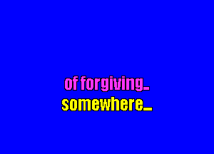 0f forgiving-
SOIHBWHBI'B-