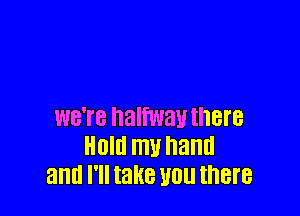 WBTB halfway there
Hold my hand
and I'll take U01! there