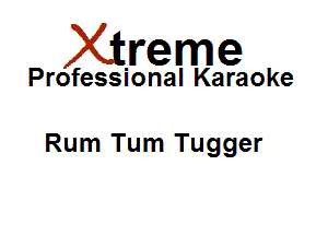 Xirreme

Professional Karaoke

Rum Tum Tugger