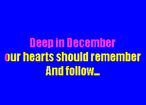 088D in DBCBITIDEI'

Ollf hearts ShDUIU remember
And follow.