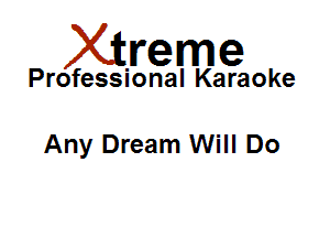 Xirreme

Professional Karaoke

Any Dream Will Do