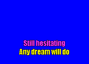 Still hesitating
am! dream Will (10