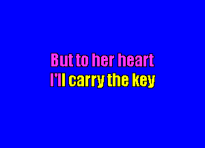 Bllt to her heart

I'll carru the H81!