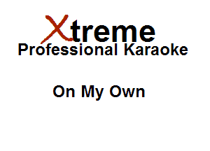 Xirreme

Professional Karaoke

On My Own