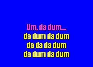 Um, Ila Hum.

(13 Illlm Ila Illlm
Elf! U3 U3 Hum
(13 IllllTl (Ia UlllTl