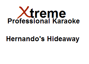 Xirreme

Professional Karaoke

Hernando's Hideaway