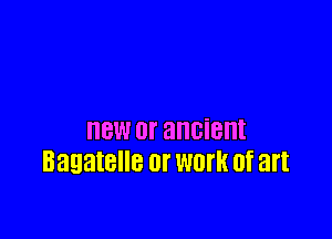 8W 0f ancient
BBQBIBIIB or WOTK 0f art