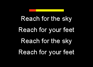 a

Reach for the sky

Reach for your feet

Reach for the sky

Reach for your feet