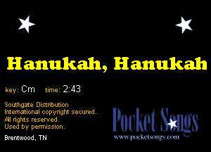 I? 451
Hanukah, Hanukah

key Cm WM 243

South are Dustnbuuon

9
lmemmonal copynghl SQCUNd
AI nghts resented
Used by perrmssuon

Bremwood, TN www.pcetmaxu