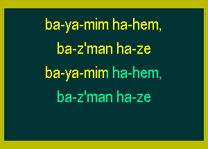 ba-ya-mim ha-hem,
ba-z'man ha-ze

ba-ya-mim ha-hem,

ba-z'man ha-ze