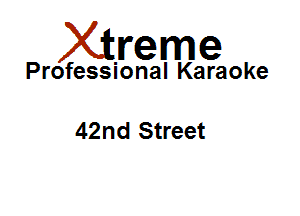 Xirreme

Professional Karaoke

42nd Street