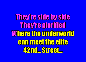 They're Side Ill! Side
THBWB glorified

Where U18 UHHBI'WUI'III
can ITIBBI HIE elite
42ml- Street.