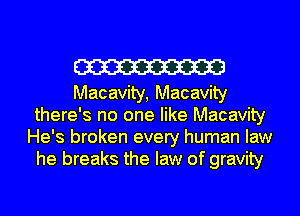 W

Macavity, Macavity
there's no one like Macavity
He's broken every human law
he breaks the law of gravity