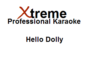 Xirreme

Professional Karaoke

Hello Dolly
