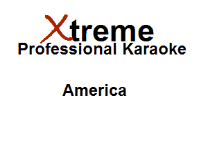 Xirreme

Professional Karaoke

America