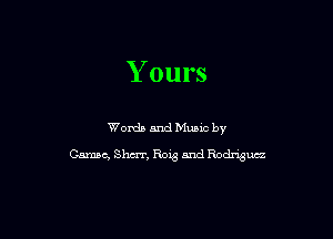 Y ours

Words and Mums by
Comm, Shm, Bogs and Rodriguez