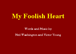 My Foolish Heart

Words and Mums by
Nod Washington and Victor Young