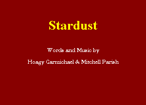 Stardust

Words and Mums by
Hoasy Carmichael 3V Mmchcll Pariah