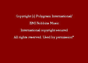 Copyright (c) Polygram InmrmtiomU
EM! Robbins Music
Inman'oxml copyright occumd

A11 righm marred Used by pminion