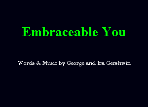 Embraceable You

Womb 6c '51th by Coorsc and Ira Gcnhwm