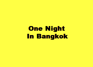 One Night
lln Bangkok