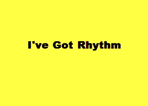 ll've Got Rhythm