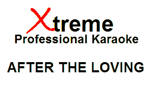 Xin'eme

Professional Karaoke

AFTER THE LOVING