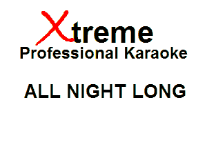 Xin'eme

Professional Karaoke

ALL NIGHT LONG