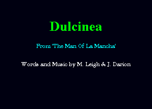 Dulcinea

me The Man 0? La Manchn'

Words and Music by M Lash (Q1 Damon