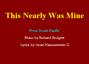 This N early W as NIine

From 'South Pacific'
Music by Richard Rodgm

Lyrics by Oscar Hmmmwin II